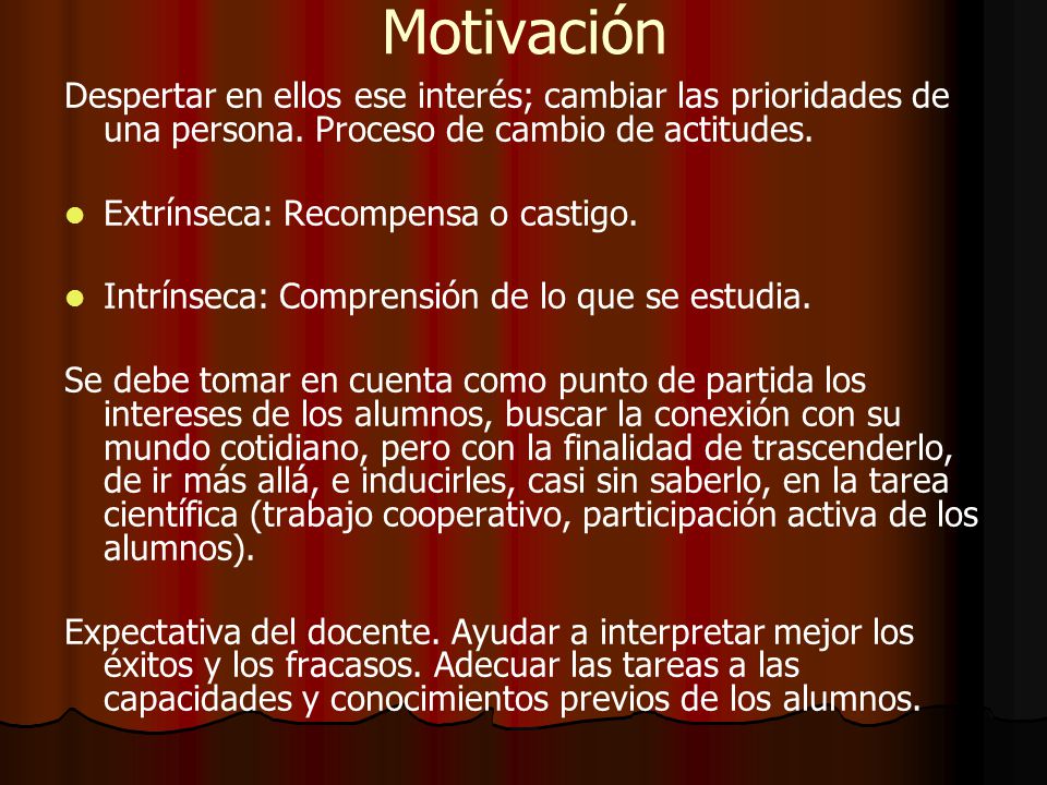 Motivación Despertar en ellos ese interés; cambiar las prioridades de una persona. Proceso de cambio de actitudes.