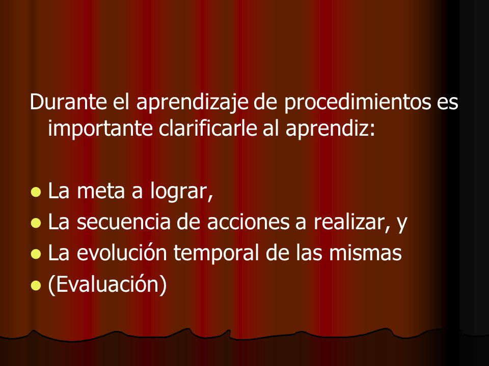 Durante el aprendizaje de procedimientos es importante clarificarle al aprendiz: