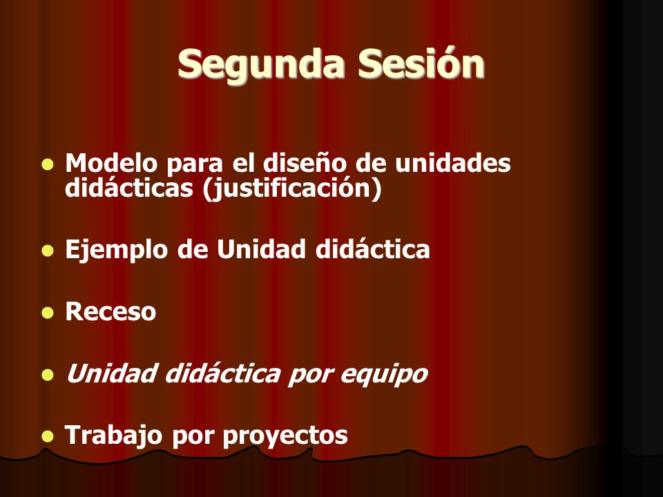 Segunda Sesión Modelo para el diseño de unidades didácticas (justificación) Ejemplo de Unidad didáctica.