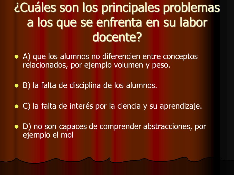¿Cuáles son los principales problemas a los que se enfrenta en su labor docente