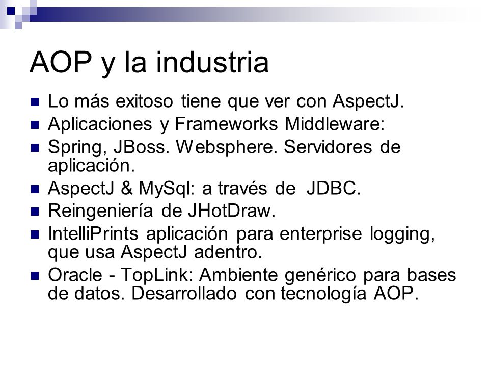 AOP y la industria Lo más exitoso tiene que ver con AspectJ.