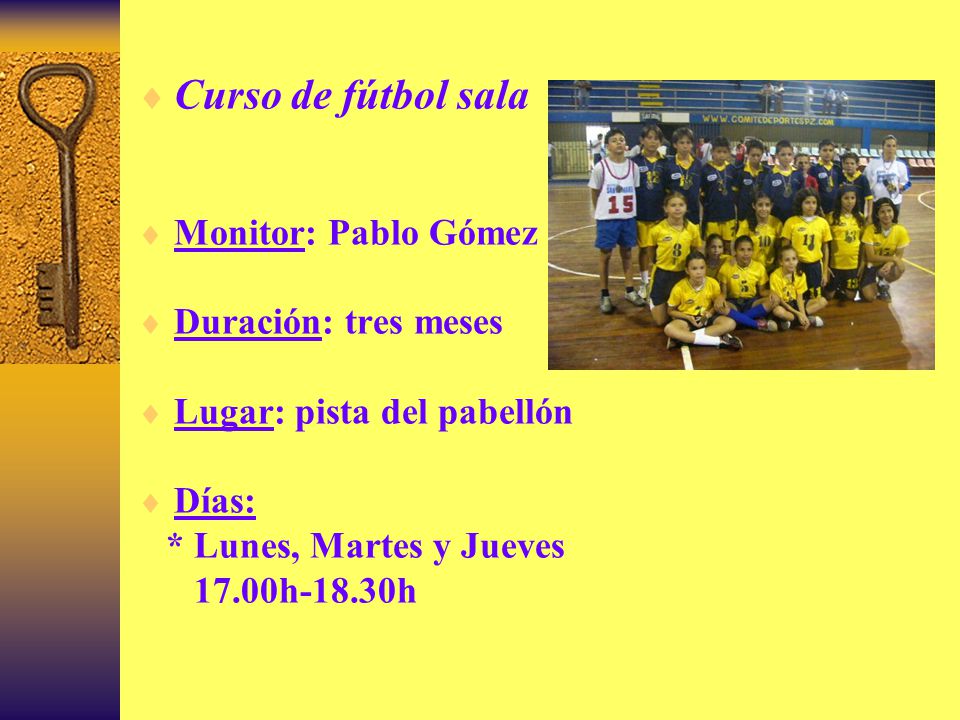 Curso de fútbol sala Monitor: Pablo Gómez Duración: tres meses