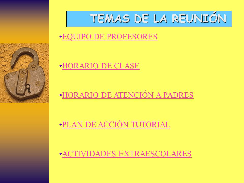 TEMAS DE LA REUNIÓN EQUIPO DE PROFESORES. HORARIO DE CLASE. HORARIO DE ATENCIÓN A PADRES. PLAN DE ACCIÓN TUTORIAL.