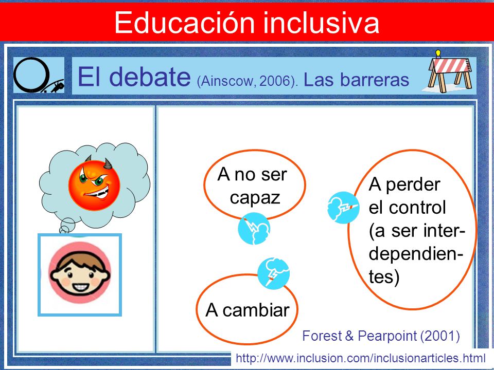 Educación inclusiva El debate (Ainscow, 2006). Las barreras A no ser