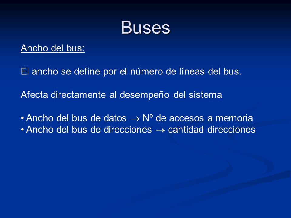 Buses Ancho del bus: El ancho se define por el número de líneas del bus. Afecta directamente al desempeño del sistema.
