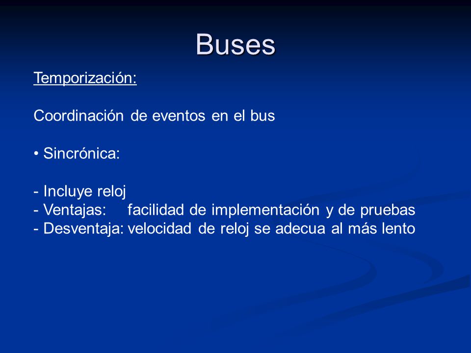 Buses Temporización: Coordinación de eventos en el bus Sincrónica: