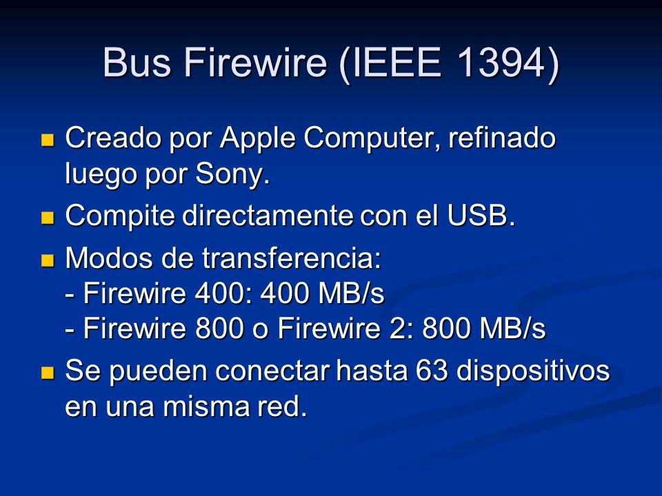 Bus Firewire (IEEE 1394) Creado por Apple Computer, refinado luego por Sony. Compite directamente con el USB.