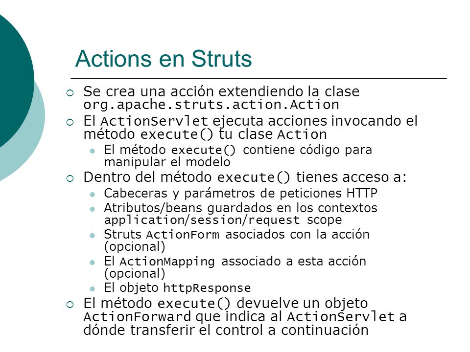 Actions en Struts Se crea una acción extendiendo la clase org.apache.struts.action.Action.
