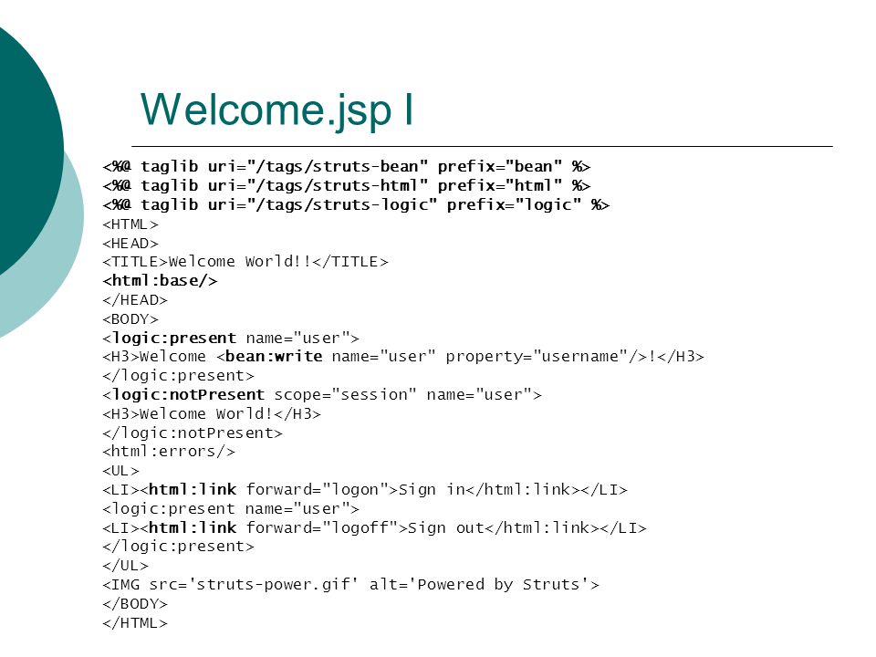 Welcome.jsp I taglib uri= /tags/struts-bean prefix= bean %> taglib uri= /tags/struts-html prefix= html %>