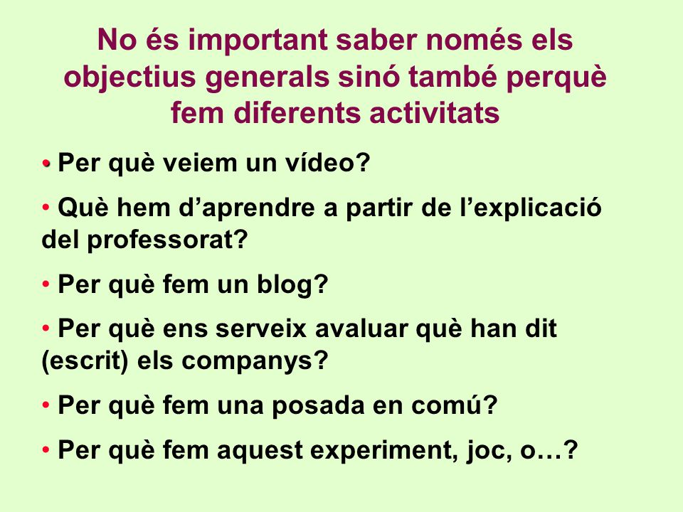 No és important saber només els objectius generals sinó també perquè fem diferents activitats
