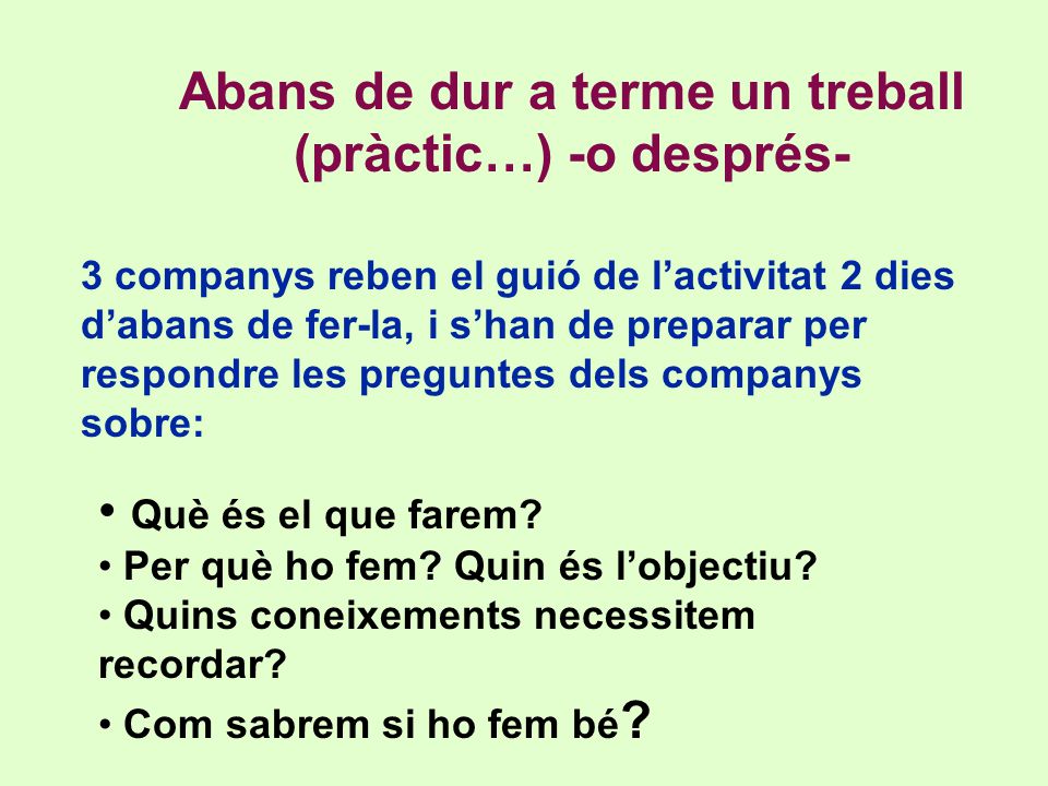 Abans de dur a terme un treball (pràctic…) -o després-