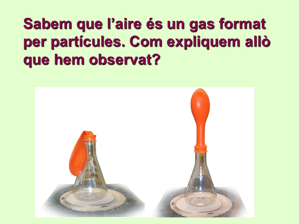 Sabem que l’aire és un gas format per partícules