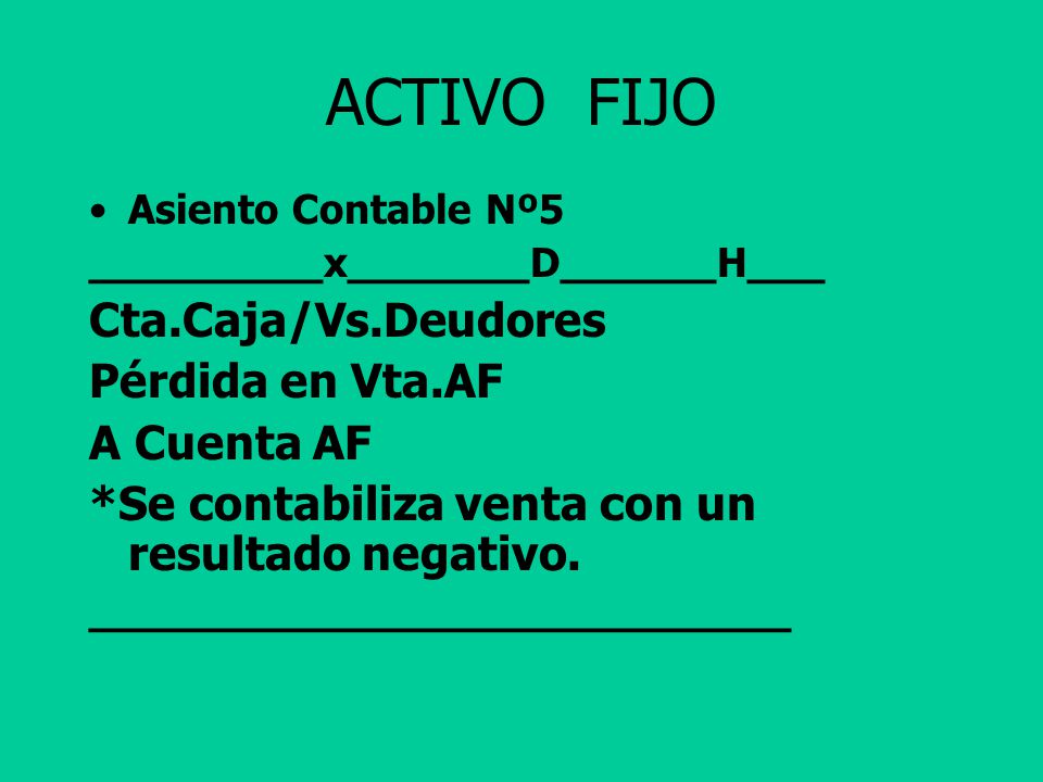 ACTIVO FIJO Cta.Caja/Vs.Deudores Pérdida en Vta.AF A Cuenta AF