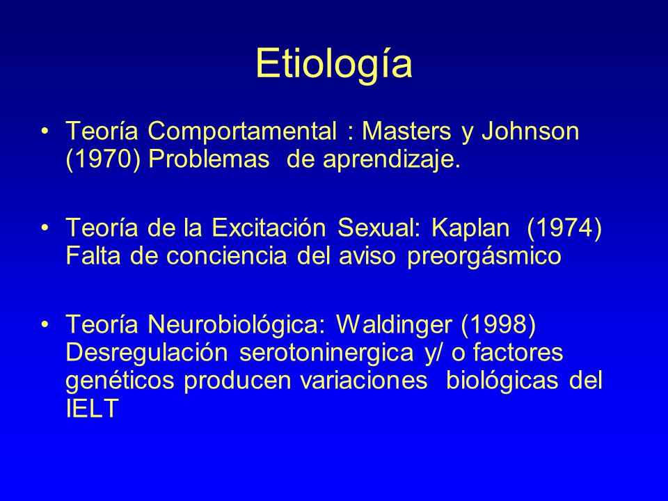Etiología Teoría Comportamental : Masters y Johnson (1970) Problemas de aprendizaje.