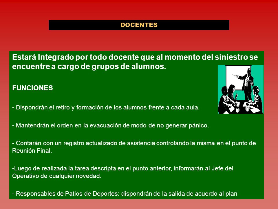 DOCENTES Estará Integrado por todo docente que al momento del siniestro se encuentre a cargo de grupos de alumnos.
