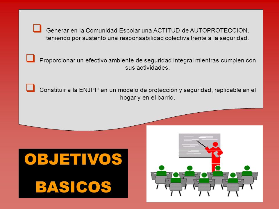 Generar en la Comunidad Escolar una ACTITUD de AUTOPROTECCION, teniendo por sustento una responsabilidad colectiva frente a la seguridad.