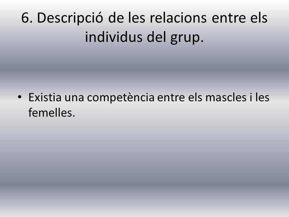 6. Descripció de les relacions entre els individus del grup.