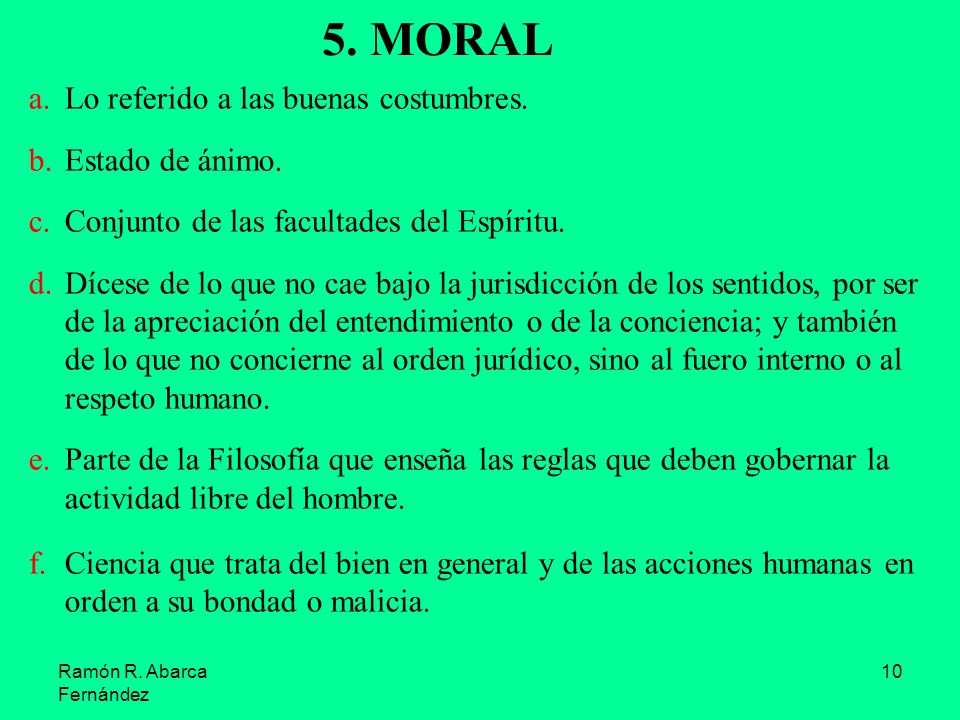 5. MORAL Lo referido a las buenas costumbres. Estado de ánimo.