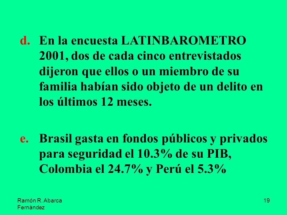 En la encuesta LATINBAROMETRO 2001, dos de cada cinco entrevistados dijeron que ellos o un miembro de su familia habían sido objeto de un delito en los últimos 12 meses.