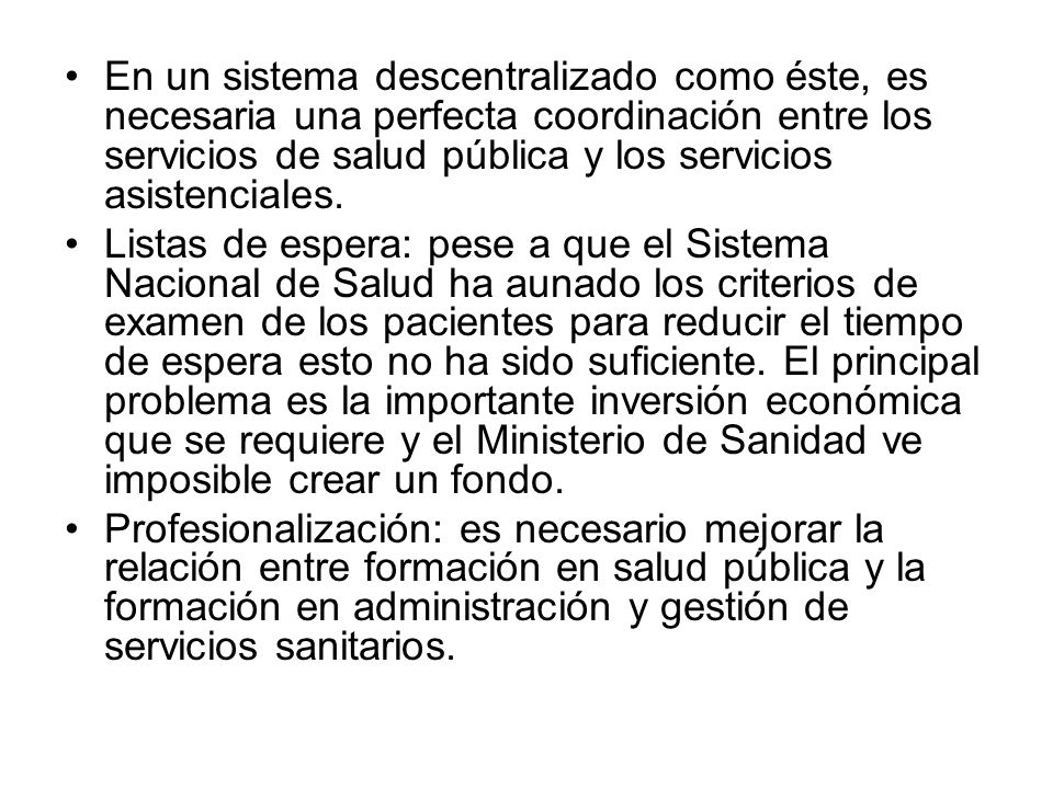En un sistema descentralizado como éste, es necesaria una perfecta coordinación entre los servicios de salud pública y los servicios asistenciales.