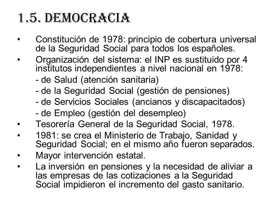 1.5. democracia Constitución de 1978: principio de cobertura universal de la Seguridad Social para todos los españoles.