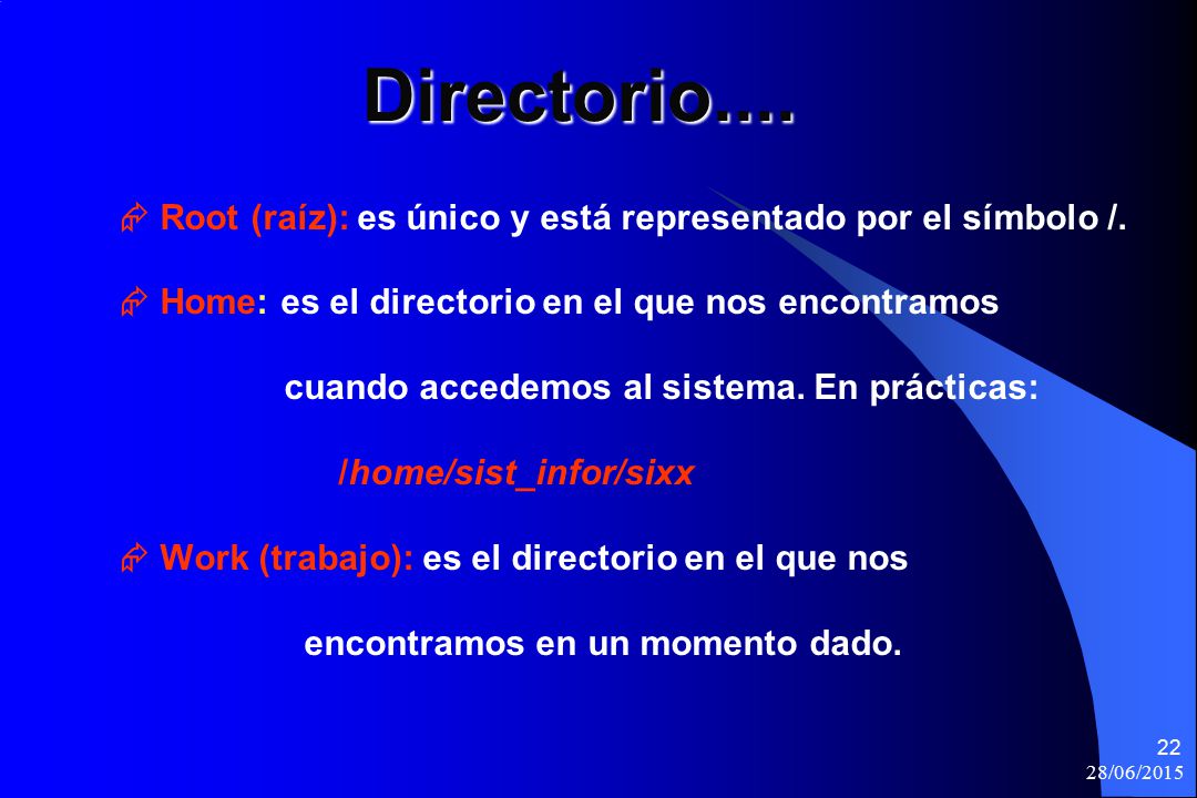 Directorio....  Root (raíz): es único y está representado por el símbolo /.