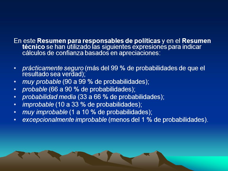En este Resumen para responsables de políticas y en el Resumen técnico se han utilizado las siguientes expresiones para indicar cálculos de confianza basados en apreciaciones: