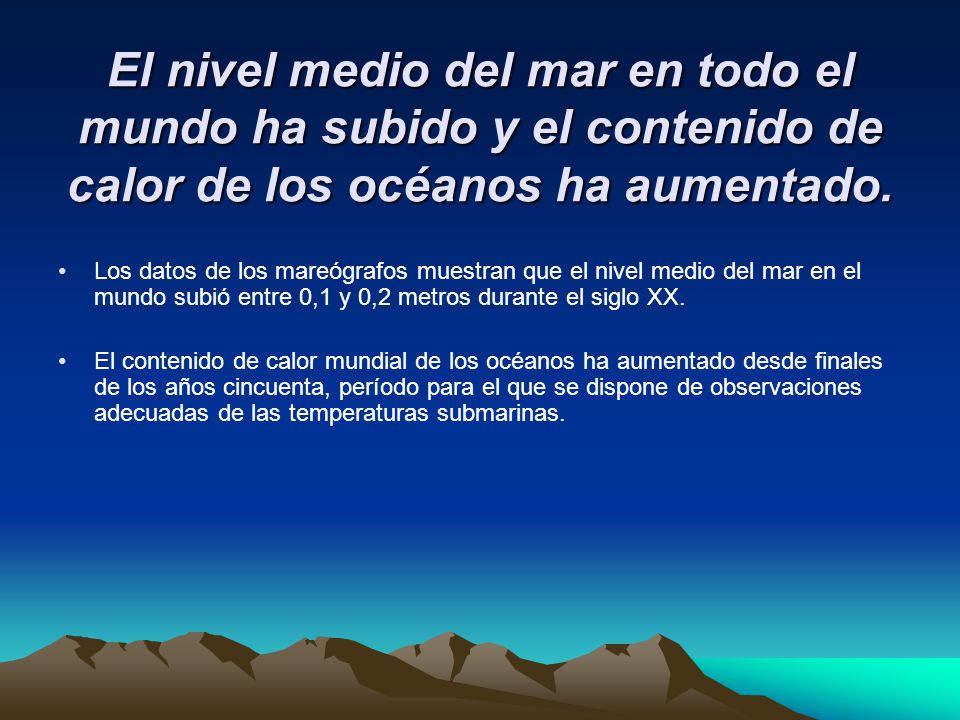 El nivel medio del mar en todo el mundo ha subido y el contenido de calor de los océanos ha aumentado.