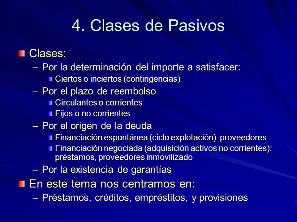 4. Clases de Pasivos Clases: En este tema nos centramos en: