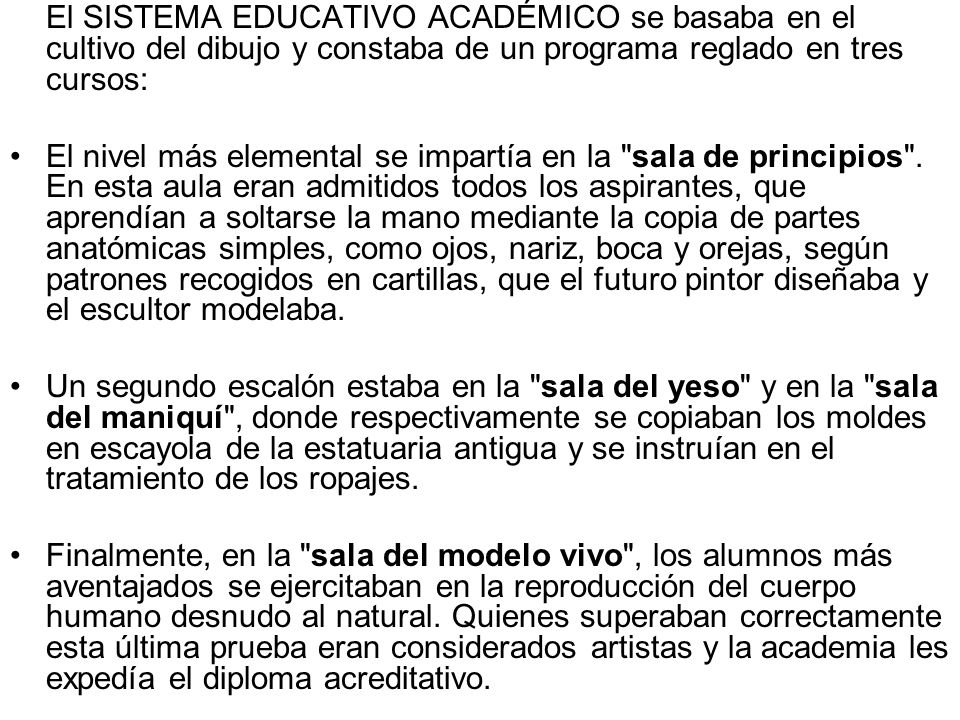 El SISTEMA EDUCATIVO ACADÉMICO se basaba en el cultivo del dibujo y constaba de un programa reglado en tres cursos: