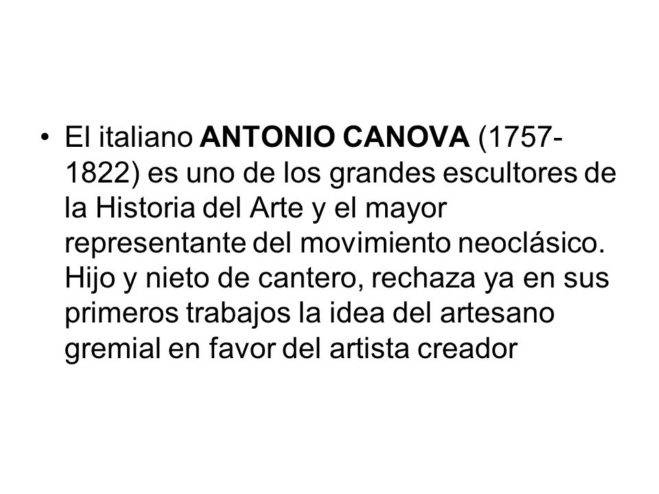 El italiano ANTONIO CANOVA ( ) es uno de los grandes escultores de la Historia del Arte y el mayor representante del movimiento neoclásico.