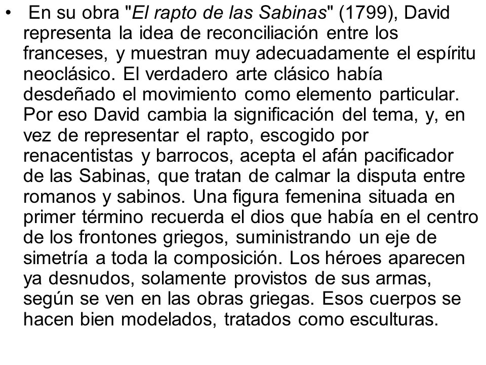 En su obra El rapto de las Sabinas (1799), David representa la idea de reconciliación entre los franceses, y muestran muy adecuadamente el espíritu neoclásico.