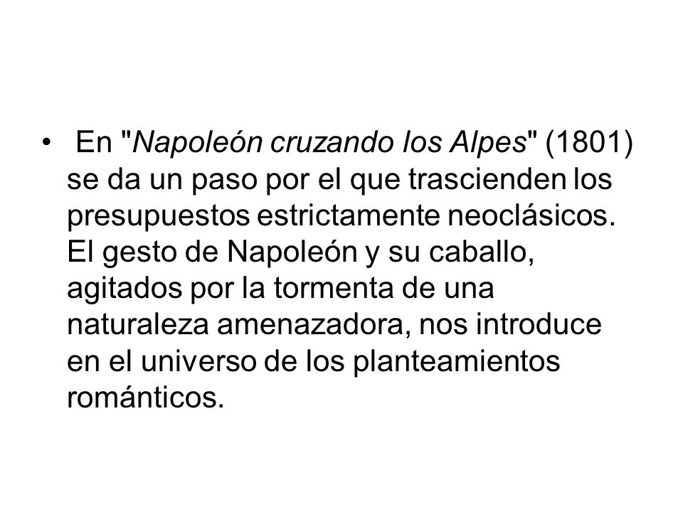 En Napoleón cruzando los Alpes (1801) se da un paso por el que trascienden los presupuestos estrictamente neoclásicos.