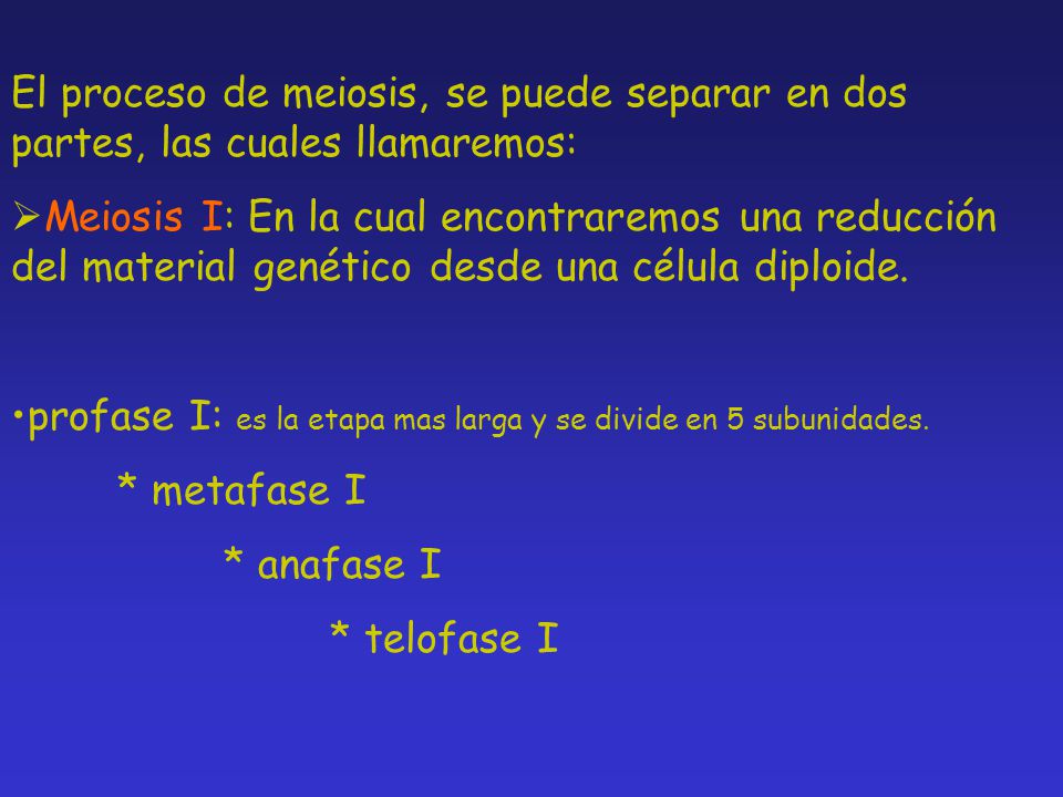 El proceso de meiosis, se puede separar en dos partes, las cuales llamaremos: