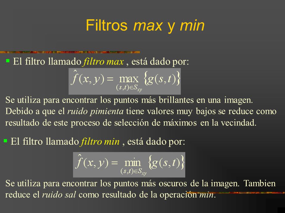 Filtros max y min El filtro llamado filtro max , está dado por: