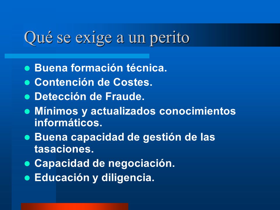 Qué se exige a un perito Buena formación técnica.