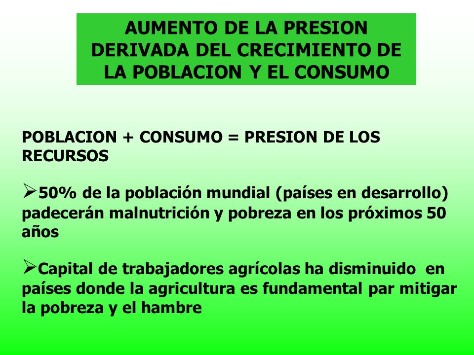AUMENTO DE LA PRESION DERIVADA DEL CRECIMIENTO DE LA POBLACION Y EL CONSUMO