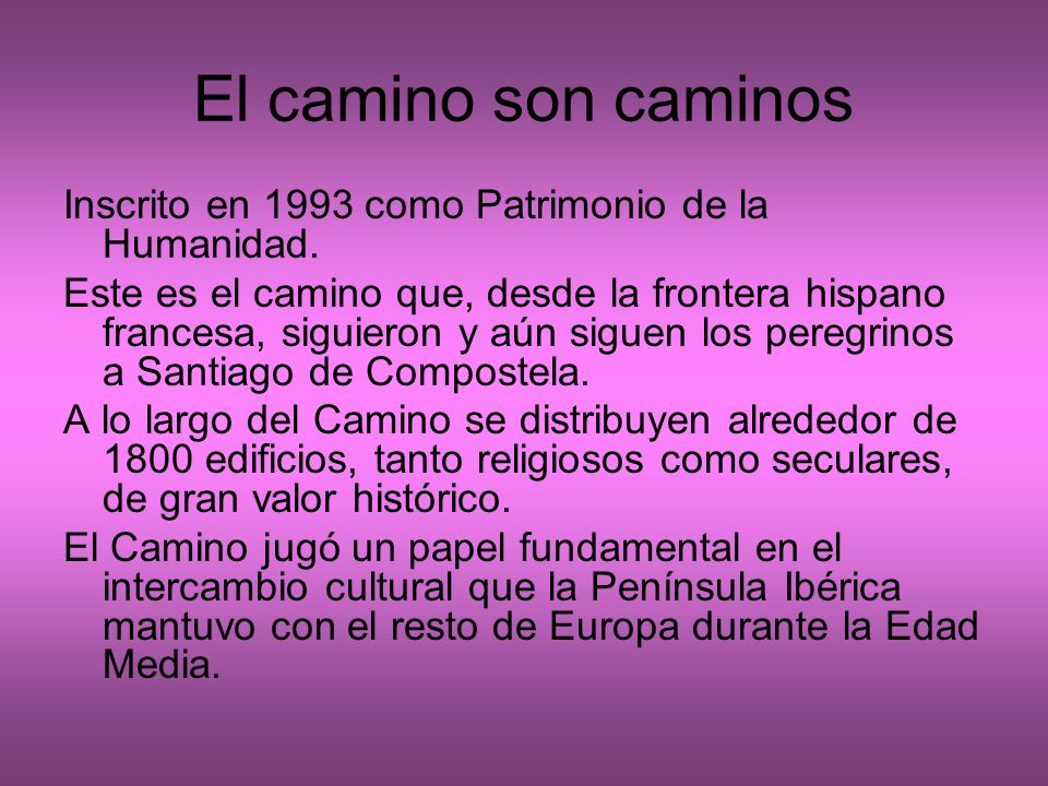 El camino son caminos Inscrito en 1993 como Patrimonio de la Humanidad.
