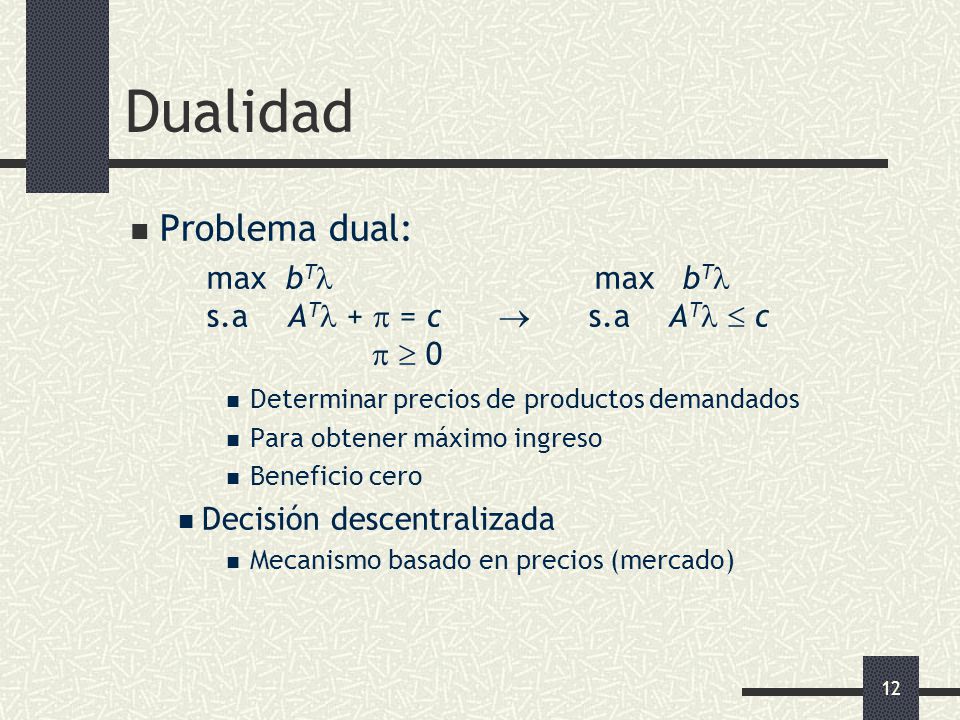 Dualidad Problema dual: max bT max bT s.a AT +  = c  s.a AT  c