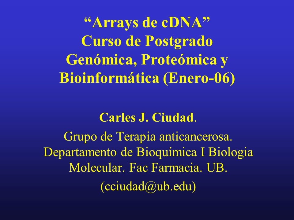 Arrays de cDNA Curso de Postgrado Genómica, Proteómica y Bioinformática (Enero-06)