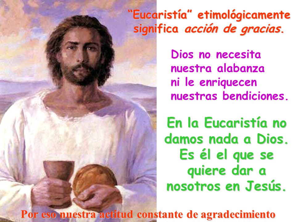 En la Eucaristía no damos nada a Dios. Es él el que se