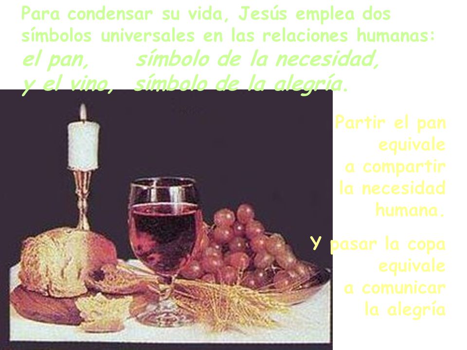 el pan, símbolo de la necesidad, y el vino, símbolo de la alegría.