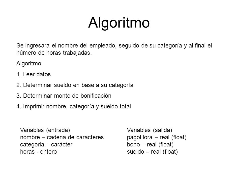 Algoritmo Se ingresara el nombre del empleado, seguido de su categoría y al final el número de horas trabajadas.