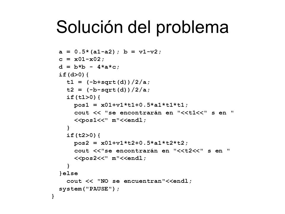 Solución del problema a = 0.5*(a1-a2); b = v1-v2; c = x01-x02;