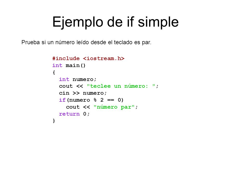 Ejemplo de if simple Prueba si un número leído desde el teclado es par.