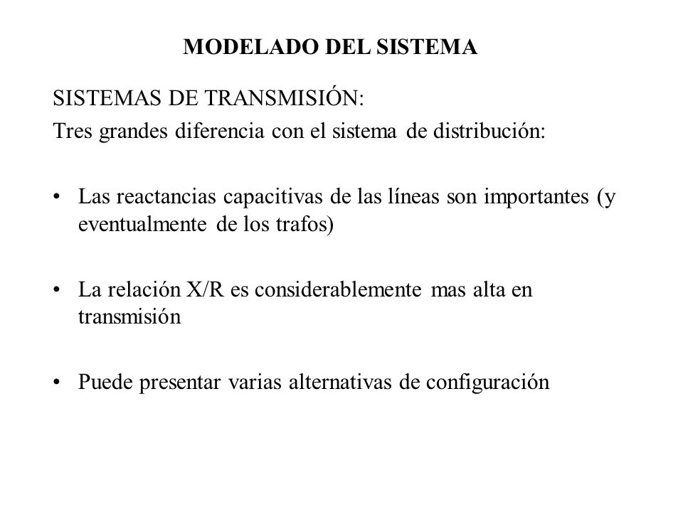 MODELADO DEL SISTEMA SISTEMAS DE TRANSMISIÓN: Tres grandes diferencia con el sistema de distribución: