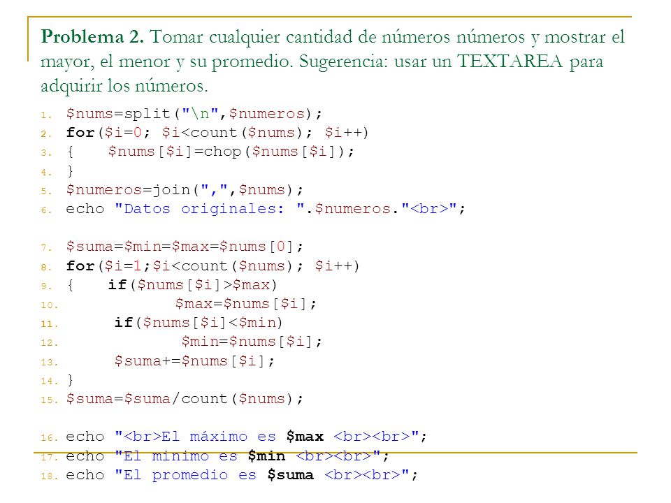 Problema 2. Tomar cualquier cantidad de números números y mostrar el mayor, el menor y su promedio. Sugerencia: usar un TEXTAREA para adquirir los números.