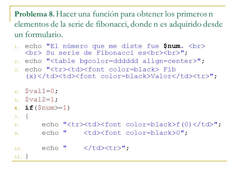Problema 8. Hacer una función para obtener los primeros n elementos de la serie de fibonacci, donde n es adquirido desde un formulario.
