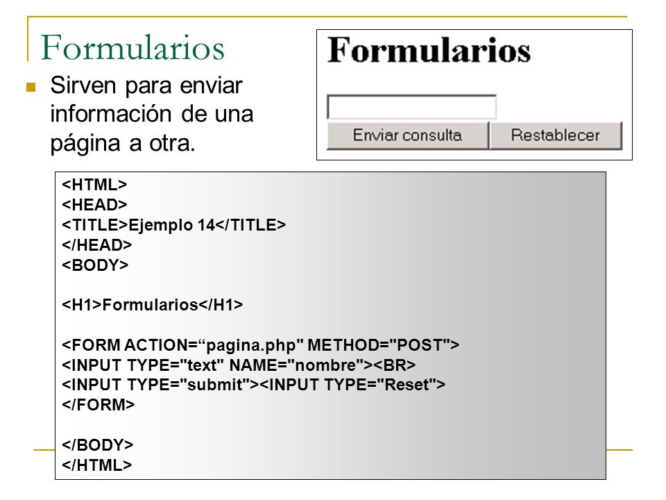 Formularios Sirven para enviar información de una página a otra.