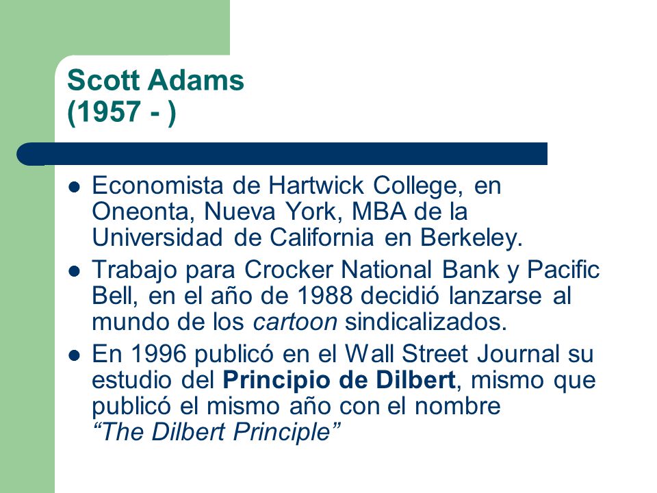 Scott Adams ( ) Economista de Hartwick College, en Oneonta, Nueva York, MBA de la Universidad de California en Berkeley.
